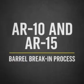 Ar‑10 And Ar‑15 Barrel Break‑In Process