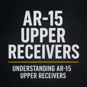 Understanding Ar-15 Upper Receivers
